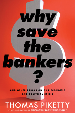 Thomas Piketty Why Save the Bankers?: And Other Essays on Our Economic and Political Crisis