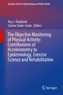 Roy J. Shephard The Objective Monitoring of Physical Activity: Contributions of Accelerometry to Epidemiology, Exercise Science and Rehabilitation