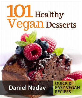 Daniel Nadav - 101 Healthy Vegan Desserts (Cakes, Cookies, Muffines & Ice cream Vegan Recipes)
