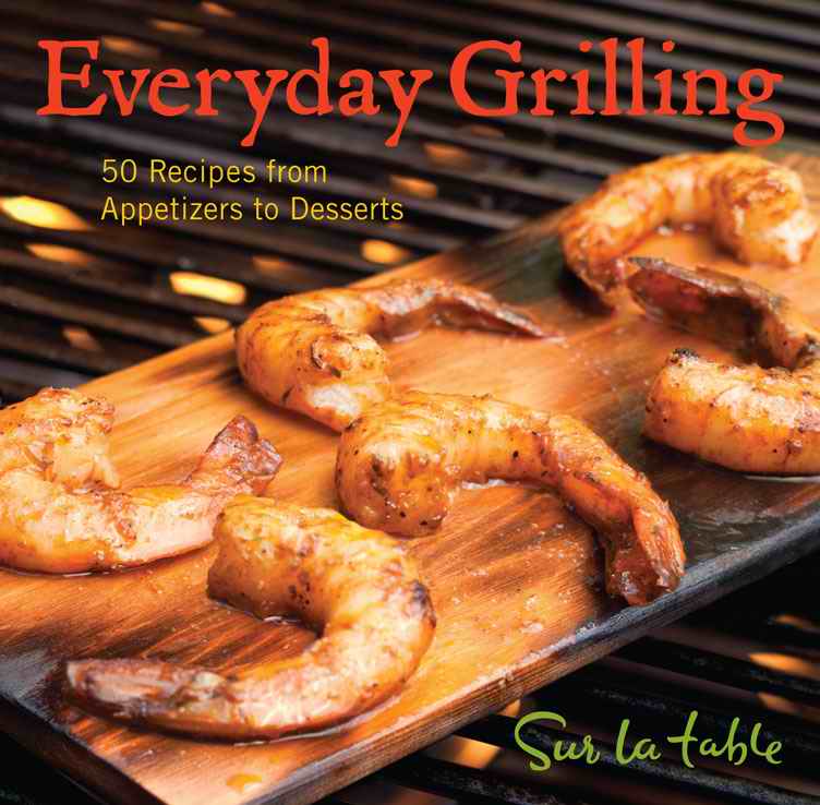 Everyday Grilling copyright 2011 by Sur La Table Inc All rightsreserved No - photo 1