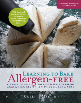 Colette Martin - Learning to Bake Allergen-Free A Crash Course for Busy Parents on Baking without Wheat, Gluten, Dairy, Eggs, Soy or Nuts