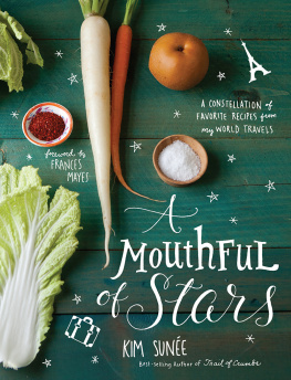 Kim Sunee A Mouthful of Stars A Constellation of Favorite Recipes from My World Travels