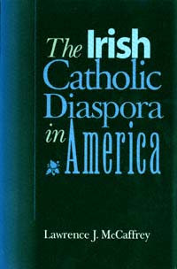 title The Irish Catholic Diaspora in America author McCaffrey - photo 1