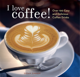 Susan Zimmer - I Love Coffee! Over 100 Easy and Delicious Coffee Drinks