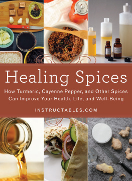 Nicole Smith - Healing Spices How Turmeric, Cayenne Pepper, and Other Spices Can Improve Your Health, Life, and Well-Being