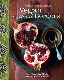 Robin Robertson - Robin Robertsons Vegan Without Borders Easy Everyday Meals from Around the World