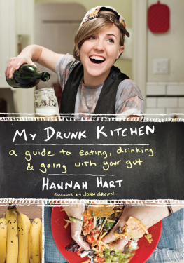 Hannah Hart - My Drunk Kitchen A Guide to Eating, Drinking, and Going with Your Gut