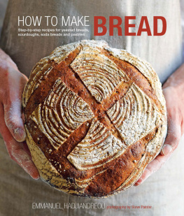 Emmanuel Hadjiandreou - How to Make Bread Step-by-step recipes for yeasted breads, sourdoughs, soda breads and pastries