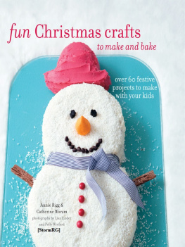 by Annie Rigg (Author) Fun Christmas Crafts to Make and Bake Over 60 Festive Projects to Make With Your Kids