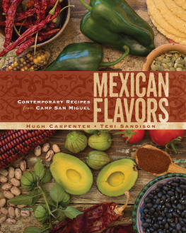 Hugh Carpenter - Mexican Flavors - Contemporary Recipes from Camp San Miguel