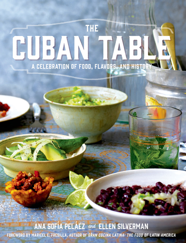 THE CUBAN TABLE A Celebration of Food Flavors and History ANA SOFA PELEZ - photo 1