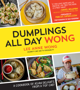 Lee Anne Wong - Dumplings All Day Wong A Cookbook of Asian Delights From a Top Chef