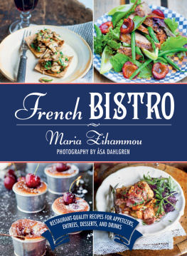 Maria Zihammou French Bistro Restaurant-Quality Recipes for Appetizers, Entrées, Desserts, and Drinks