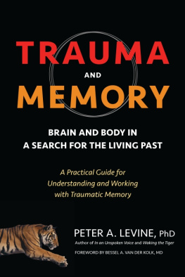 Peter A. Levine Ph.D. - Trauma and Memory: Brain and Body in a Search for the Living Past: A Practical Guide for Understanding and Working with Traumatic Memory