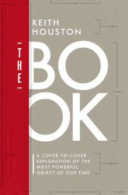 Keith Houston The Book: A Cover-to-Cover Exploration of the Most Powerful Object of Our Time