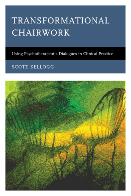 Scott Kellogg Transformational Chairwork: Using Psychotherapeutic Dialogues in Clinical Practice