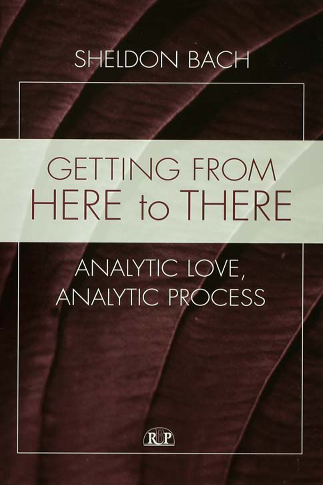 GETTING FROM HERE TO THERE Analytic Love Analytic Process Sheldon Bach 2006 - photo 1