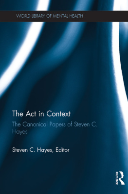 Steven C. Hayes The Act in Context: The Canonical Papers of Steven C. Hayes