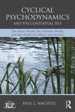 Paul L. Wachtel - Cyclical Psychodynamics and the Contextual Self: The Inner World, the Intimate World, and the World of Culture and Society