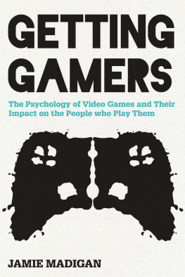 Jamie Madigan Getting Gamers: The Psychology of Video Games and Their Impact on the People who Play Them