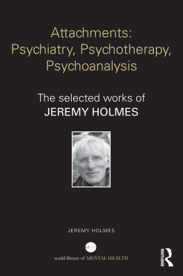 Jeremy Holmes - Attachments: Psychiatry, Psychotherapy, Psychoanalysis: The selected works of Jeremy Holmes