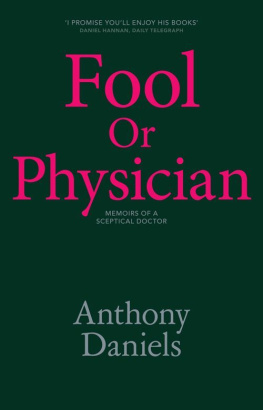 Anthony Daniels - Fool or Physician: The Memoirs of a Skeptical Doctor