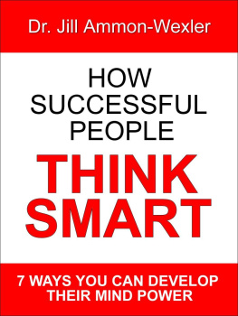 Jill Ammon-Wexler - How Successful People Think Smart: 7 Ways You Can Develop Their Mind Power