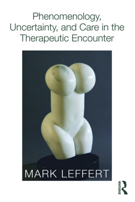 Mark Leffert Phenomenology, Uncertainty, and Care in the Therapeutic Encounter