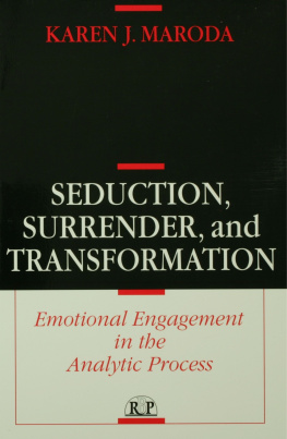 Karen J. Maroda Seduction, Surrender, and Transformation: Emotional Engagement in the Analytic Process