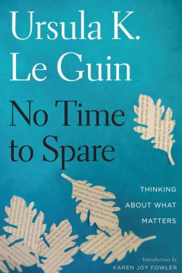 Ursula Le Guin - No Time to Spare: Thinking About What Matters