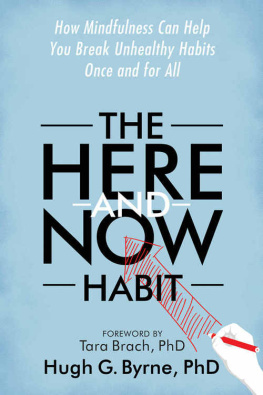 Hugh G. Byrne PhD - The Here-and-Now Habit: How Mindfulness Can Help You Break Unhealthy Habits Once and for All