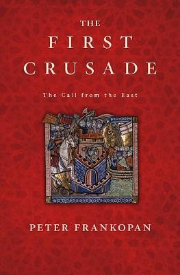 Piter Frankopan - The First Crusade: The Call from the East