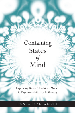 Bion Wilfred Ruprecht - Containing states of mind : exploring Bion’s ’container model’ in psychoanalytic psychotherapy