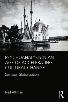 Neil Altman Psychoanalysis in an Age of Accelerating Cultural Change: Spiritual Globalization