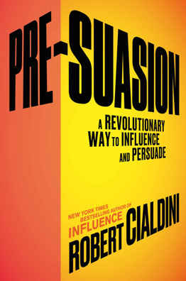 Robert Cialdini - Pre-Suasion: A Revolutionary Way to Influence and Persuade