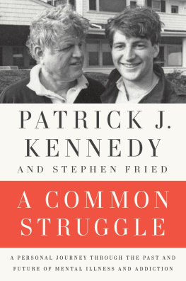 Patrick J. Kennedy A Common Struggle: A Personal Journey Through the Past and Future of Mental Illness and Addiction