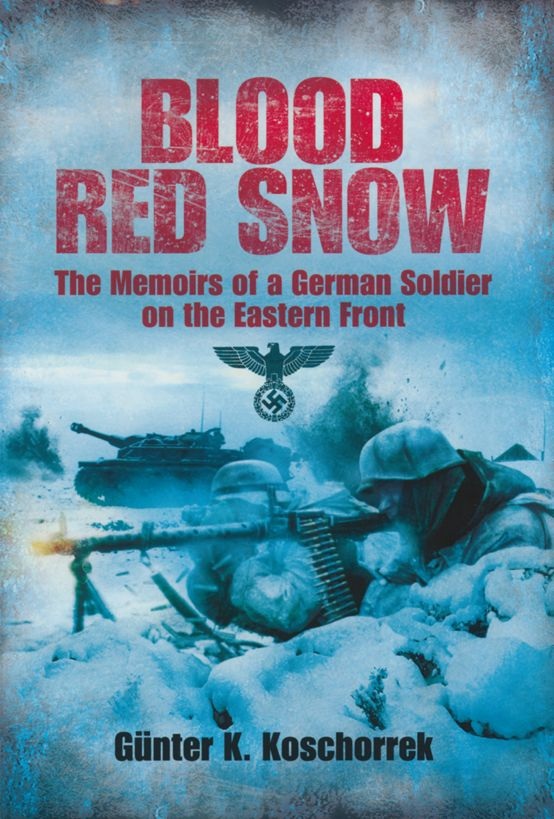 Blood Red Snow The Memoirs of a German Soldier on the Eastern Front - image 1