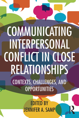 Jennifer A. Samp Communicating Interpersonal Conflict in Close Relationships: Contexts, Challenges, and Opportunities