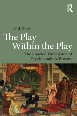 Gil Katz - The Play Within the Play: The Enacted Dimension of Psychoanalytic Process