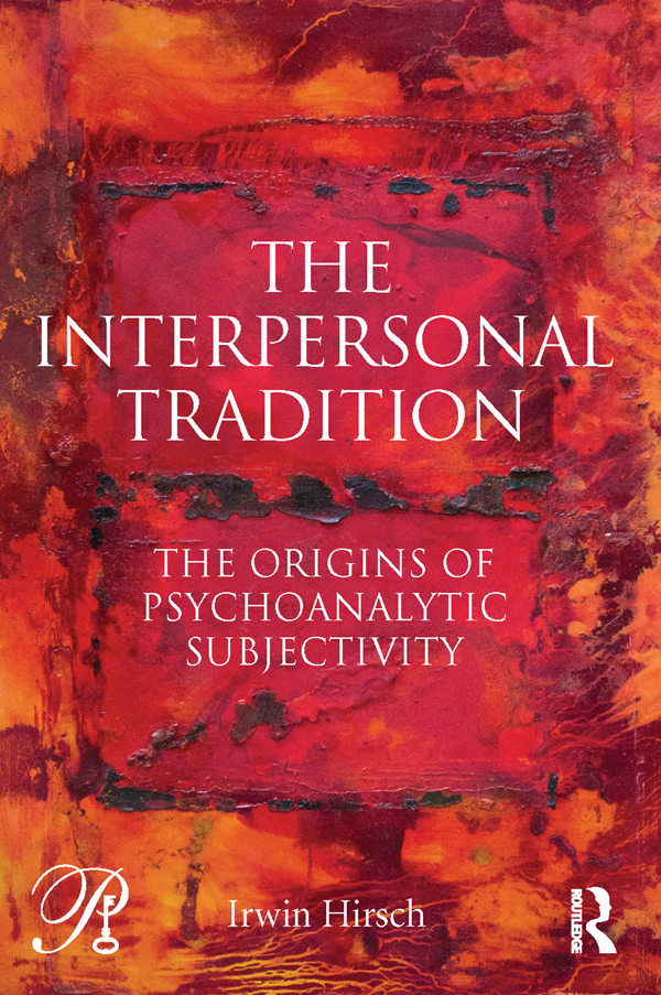 THE INTERPERSONAL TRADITION The origins of psychoanalytic subjectivity Irwin - photo 1