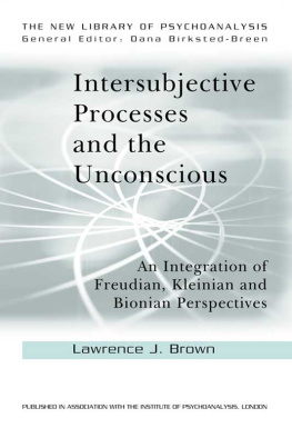 Lawrence J. Brown - Intersubjective Processes and the Unconscious: An Integration of Freudian, Kleinian and Bionian Perspectives