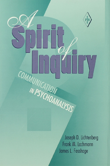 A Spirit of Inquiry Joseph D Lichtenberg Frank M Lachmann James L Fosshage - photo 1