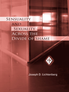 Joseph D. Lichtenberg Sensuality and Sexuality Across the Divide of Shame