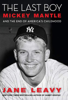 Jane Leavy - The Last Boy: Mickey Mantle and the End of Americas Childhood