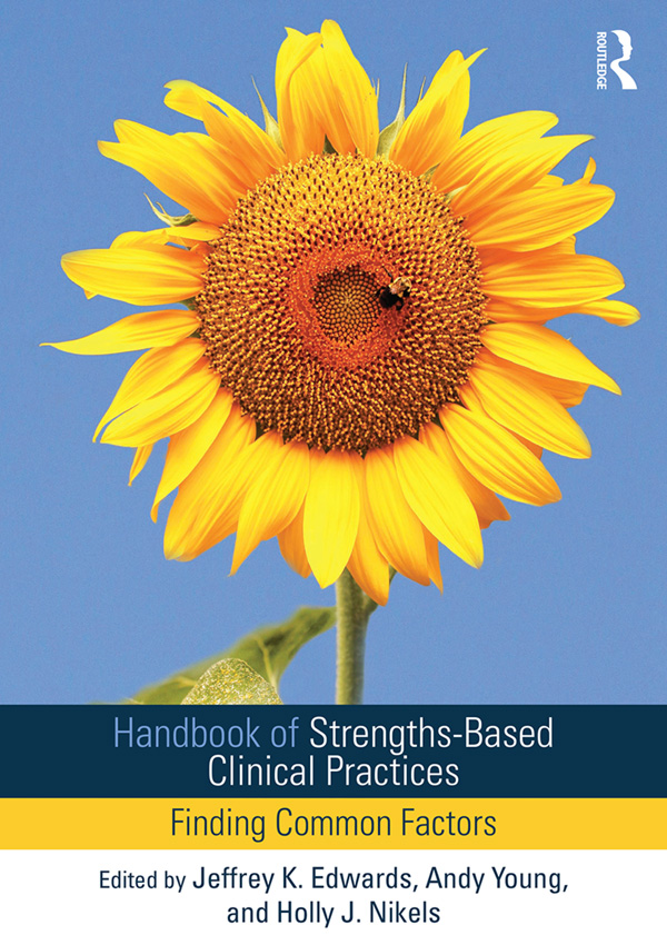 Handbook of Strengths-Based Clinical Practices An interdisciplinary handbook - photo 1