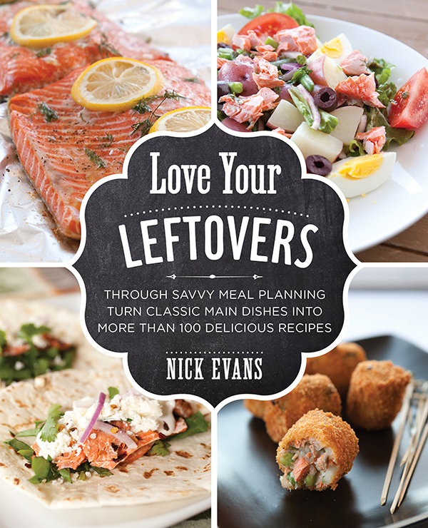 Love Your Leftovers Through Savvy Meal Planning Turn Classic Main Dishes into More Than 100 Delicious Recipes - photo 1