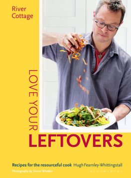 Hugh Fearnley-Whittingstall River Cottage Love Your Leftovers: Recipes for the Resourceful Cook