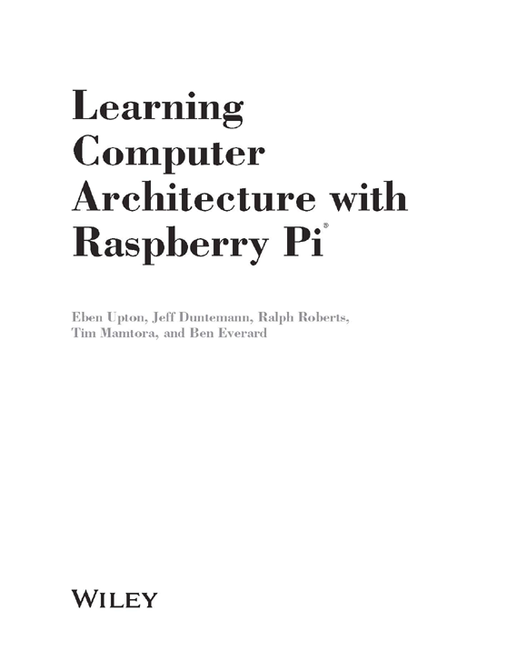 Learning Computer Architecture with Raspberry Pi Published by John Wiley - photo 2