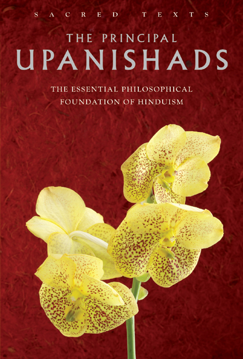SACRED TEXTS THE PRINCIPAL UPANISHADS The Essential Philosophical Foundation of - photo 1