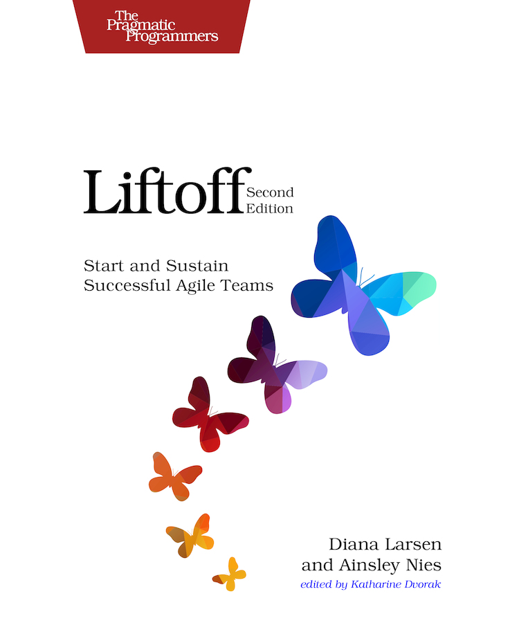 Liftoff Second Edition Start and Sustain Successful Agile Teams by Diana - photo 1